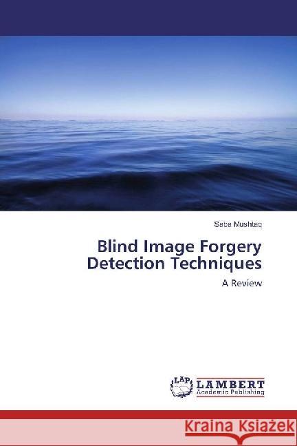 Blind Image Forgery Detection Techniques : A Review Mushtaq, Saba 9783659976735