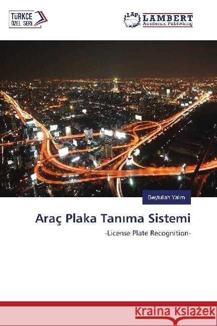 Araç Plaka Tan ma Sistemi : -License Plate Recognition- Yal m, Beytullah 9783659976834 LAP Lambert Academic Publishing