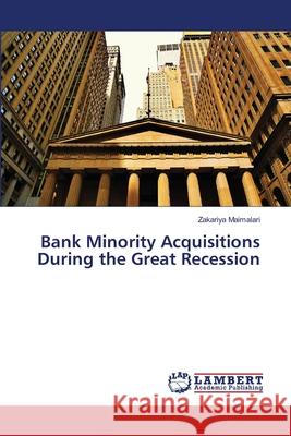 Bank Minority Acquisitions During the Great Recession Zakariya Maimalari 9783659976858 LAP Lambert Academic Publishing