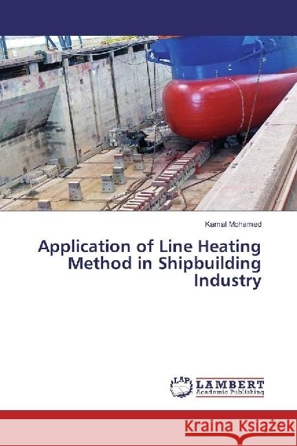 Application of Line Heating Method in Shipbuilding Industry Mohamed, Kamal 9783659976957