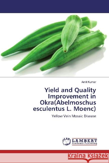 Yield and Quality Improvement in Okra(Abelmoschus esculentus L. Moenc) : Yellow Vein Mosaic Disease KUMAR, AMIT 9783659977022 LAP Lambert Academic Publishing