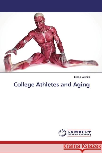 College Athletes and Aging Woods, Tessa 9783659977084