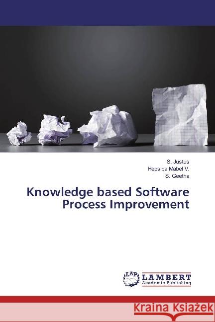 Knowledge based Software Process Improvement Justus, S.; Mabel V., Hepsiba; Geetha, S. 9783659977176 LAP Lambert Academic Publishing