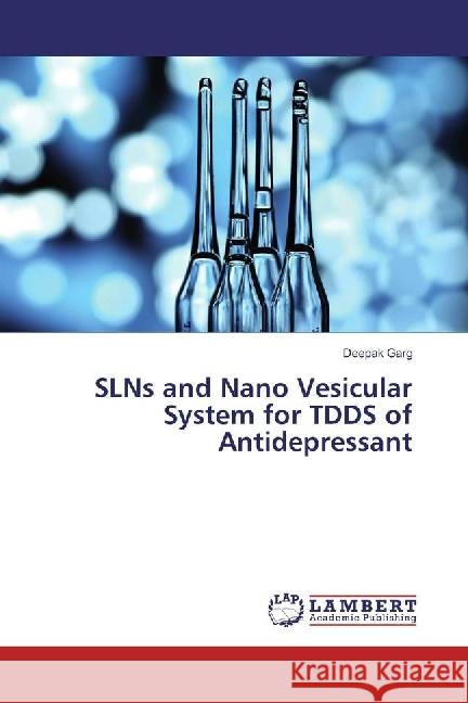 SLNs and Nano Vesicular System for TDDS of Antidepressant Garg, Deepak 9783659977398 LAP Lambert Academic Publishing