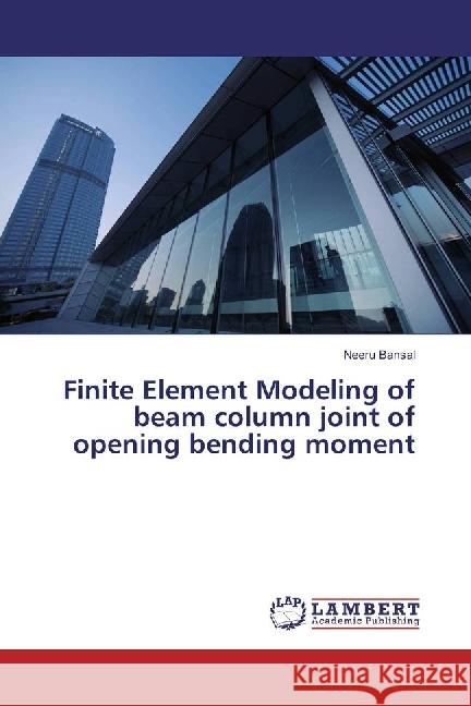 Finite Element Modeling of beam column joint of opening bending moment Bansal, Neeru 9783659977633