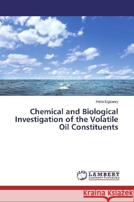 Chemical and Biological Investigation of the Volatile Oil Constituents Elgizawy, Heba 9783659977657