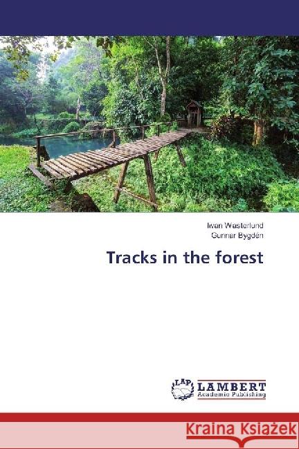 Tracks in the forest Wasterlund, Iwan; Bygdén, Gunnar 9783659977664