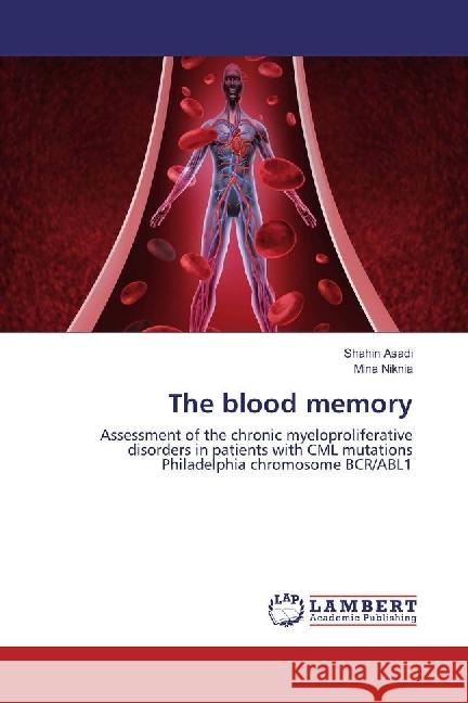 The blood memory : Assessment of the chronic myeloproliferative disorders in patients with CML mutations Philadelphia chromosome BCR/ABL1 Asadi, Shahin; Niknia, Mina 9783659977749 LAP Lambert Academic Publishing