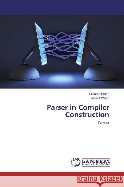 Parser in Compiler Construction : Parser Nehete, Mamta; Wagh, Vasant 9783659977800