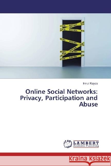 Online Social Networks: Privacy, Participation and Abuse Kayes, Imrul 9783659977930