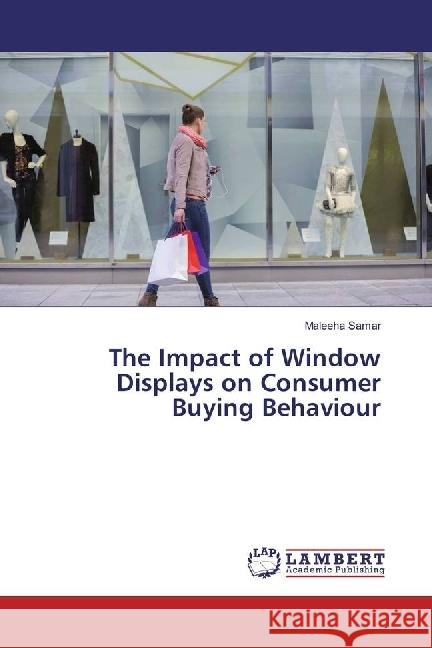 The Impact of Window Displays on Consumer Buying Behaviour Samar, Maleeha 9783659977992