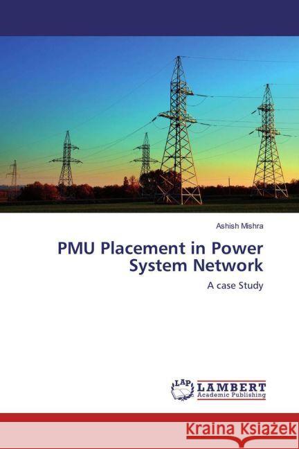 PMU Placement in Power System Network : A case Study Mishra, Ashish 9783659978296