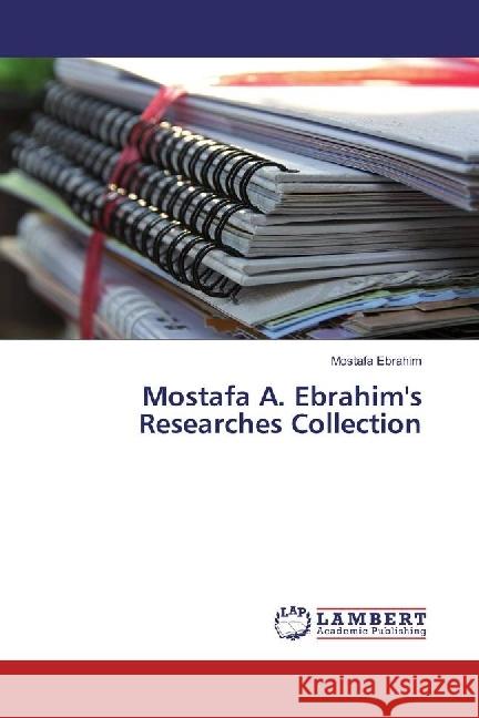 Mostafa A. Ebrahim's Researches Collection Ebrahim, Mostafa 9783659978609 LAP Lambert Academic Publishing