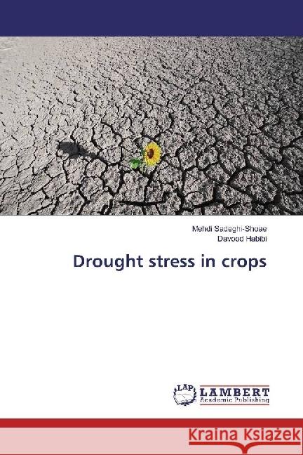 Drought stress in crops Sadeghi-Shoae, Mehdi; Habibi, Davood 9783659978715 LAP Lambert Academic Publishing