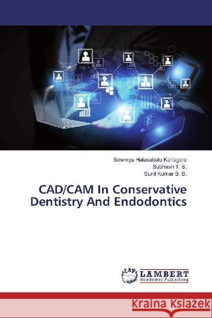 CAD/CAM In Conservative Dentistry And Endodontics Halasabalu Karlagere, Sowmya; T. S., Subhash; B. B., Sunil Kumar 9783659978913 LAP Lambert Academic Publishing