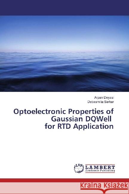 Optoelectronic Properties of Gaussian DQWell for RTD Application Deyasi, Arpan; Sarkar, Debasmita 9783659979378