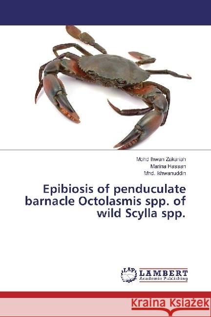 Epibiosis of penduculate barnacle Octolasmis spp. of wild Scylla spp. Zakariah, Mohd Ihwan; Hassan, Marina; Ikhwanuddin, Mhd. 9783659979453