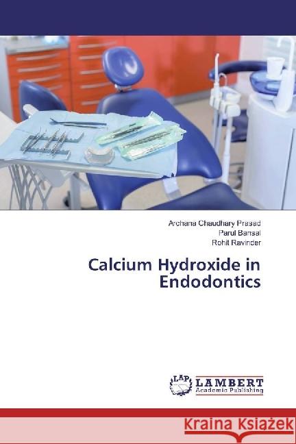 Calcium Hydroxide in Endodontics Chaudhary Prasad, Archana; Bansal, Parul; Ravinder, Rohit 9783659979477