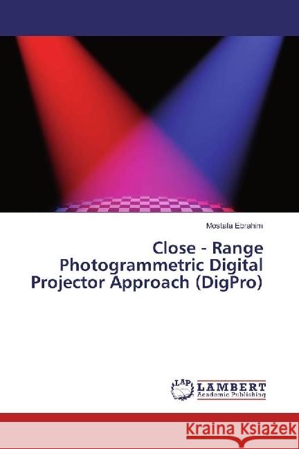 Close - Range Photogrammetric Digital Projector Approach (DigPro) Ebrahim, Mostafa 9783659979606 LAP Lambert Academic Publishing