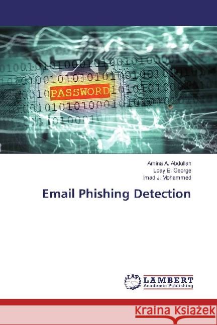 Email Phishing Detection Abdullah, Amina A.; George, Loay E.; Mohammed, Imad J. 9783659979613