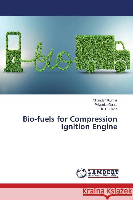 Bio-fuels for Compression Ignition Engine Kumar, Chandan; Gupta, Priyanka; Rana, K. B. 9783659979859 LAP Lambert Academic Publishing