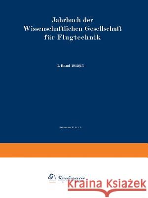 Jahrbuch Der Wissenschaftlichen Gesellschaft Für Flugtechnik: I. Band 1912/13 Wissenschaftliche Gesellschaft Für Flugt 9783662000113 Springer