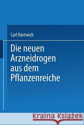 Die Neuen Arzneidrogen Aus Dem Pflanzenreiche Hartwich, Na 9783662002674 Springer