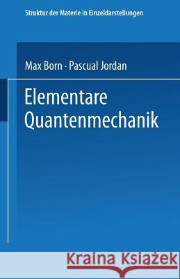 Elementare Quantenmechanik: Zweiter Band Der Vorlesungen Über Atommechanik Born, Max 9783662002711 Springer