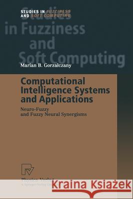 Computational Intelligence Systems and Applications: Neuro-Fuzzy and Fuzzy Neural Synergisms Gorzalczany, Marian B. 9783662003343 Physica-Verlag