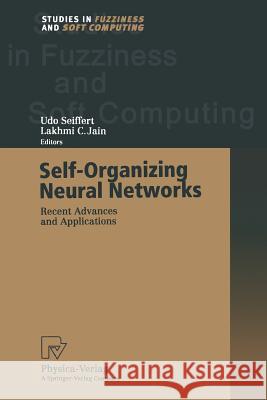 Self-Organizing Neural Networks: Recent Advances and Applications Seiffert, Udo 9783662003435 Physica-Verlag