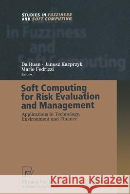 Soft Computing for Risk Evaluation and Management: Applications in Technology, Environment and Finance Ruan, Da 9783662003480 Physica-Verlag