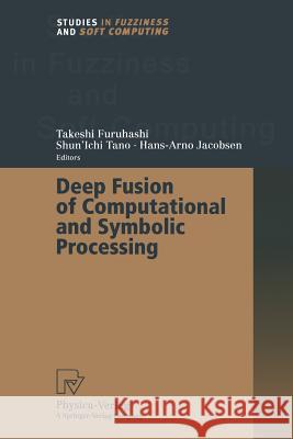 Deep Fusion of Computational and Symbolic Processing Takeshi Furuhashi Shun'ichi Tano Hans-Arno Jacobsen 9783662003732 Physica-Verlag