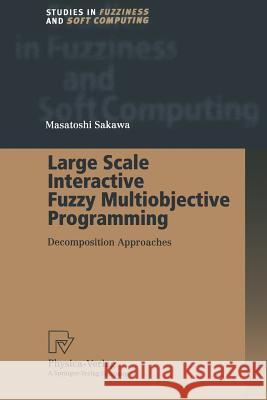 Large Scale Interactive Fuzzy Multiobjective Programming: Decomposition Approaches Sakawa, Masatoshi 9783662003862 Physica-Verlag