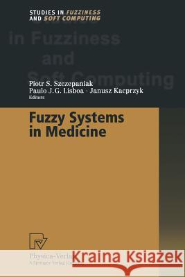 Fuzzy Systems in Medicine Piotr S. Szczepaniak Paulo J. G. Lisboa 9783662003954