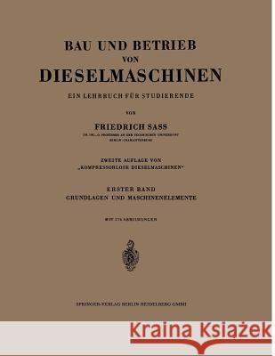 Bau Und Betrieb Von Dieselmaschinen: Ein Lehrbuch Für Studierende. Erster Band: Grundlagen Und Maschinenelemente Sass, Friedrich 9783662004203