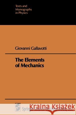 The Elements of Mechanics Giovanni Gallavotti 9783662007334 Springer-Verlag Berlin and Heidelberg GmbH & 