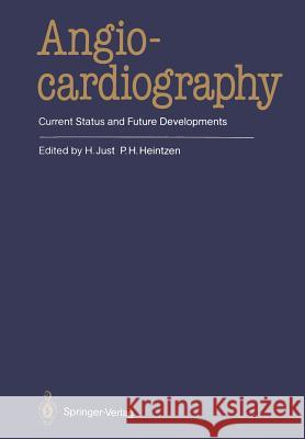 Angiocardiography: Current Status and Future Developments Just, H. 9783662008225 Springer