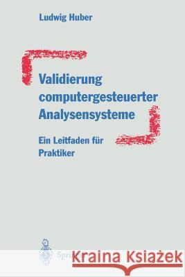 Validierung Computergesteuerter Analysensysteme: Ein Leitfaden Für Praktiker Huber, Ludwig 9783662008362 Springer