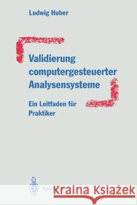 Validierung Computergesteuerter Analysensysteme: Ein Leitfaden Für Praktiker Huber, Ludwig 9783662008362 Springer