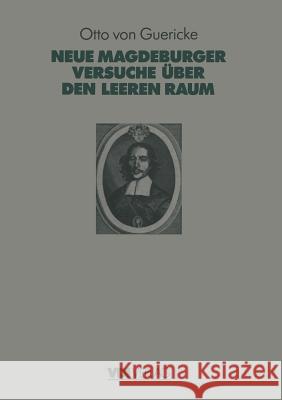 Otto Von Guerickes Neue (Sogenannte) Magdeburger Versuche Über Den Leeren Raum Krafft, Fritz 9783662009505 Springer