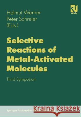 Selective Reactions of Metal-Activated Molecules: Proceedings of the Third Symposium Held in Würzburg, September 17-19, 1997 Werner, Helmut 9783662009772 Springer