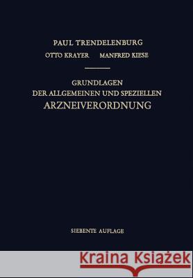 Grundlagen Der Allgemeinen Und Speziellen Arzneiverordnung Paul Trendelenburg Otto Krayer Manfred Kiese 9783662012833