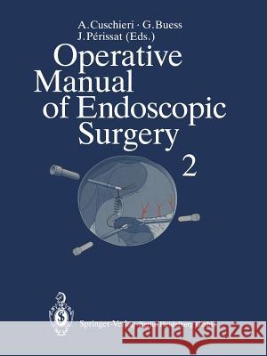 Operative Manual of Endoscopic Surgery 2 A. Cuschieri G. Buess J. Perissat 9783662015681 Springer