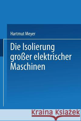 Die Isolierung Großer Elektrischer Maschinen Meyer, H. 9783662015803