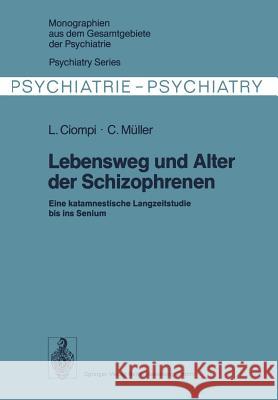 Lebensweg Und Alter Der Schizophrenen Ciompi, L. 9783662016077 Springer