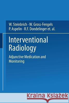 Interventional Radiology: Adjunctive Medication and Monitoring Steinbrich, W. 9783662016565 Springer