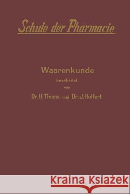 Schule Der Pharmacie: V. Waarenkunde Thoms, H. 9783662016800 Springer