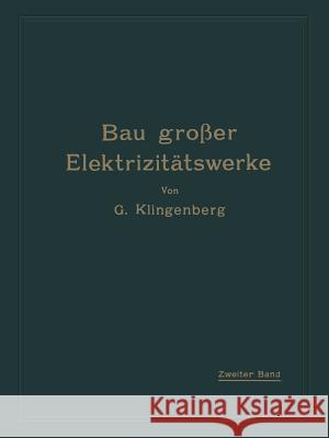 Bau Großer Elektrizitätswerke: Zweiter Band: Verteilung Elektrischer Arbeit Über Große Gebiete Klingenberg, G. 9783662016831 Springer