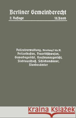 Polizeiverwaltung, Abteilung I-IV, Polizeikosten, Feuerlöschwesen, Gewerbegericht, Kaufmannsgericht, Stadtausschuß, Schiedsmänner, Standesämter Magistra Magistrat 9783662017531