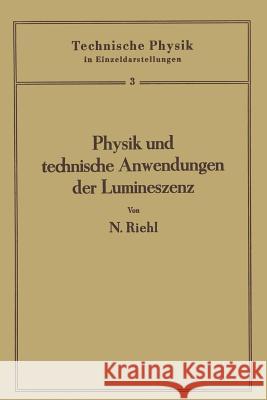 Physik Und Technische Anwendungen Der Lumineszenz Nikolaus Riehl 9783662017586 Springer